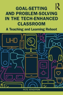 Goal-Setting and Problem-Solving in the Tech-Enhanced Classroom : A Teaching and Learning Reboot