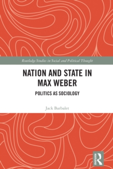 Nation and State in Max Weber : Politics as Sociology