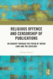 Religious Offence and Censorship of Publications : An Enquiry through the Prism of Indian Laws and the Judiciary