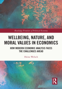 Wellbeing, Nature, and Moral Values in Economics : How Modern Economic Analysis Faces the Challenges Ahead