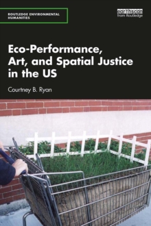 Eco-Performance, Art, and Spatial Justice in the US