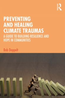 Preventing and Healing Climate Traumas : A Guide to Building Resilience and Hope in Communities