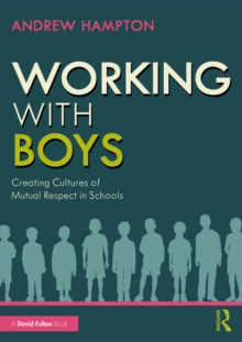 Working with Boys : Creating Cultures of Mutual Respect in Schools