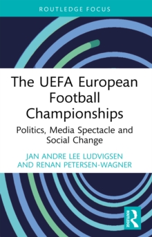 The UEFA European Football Championships : Politics, Media Spectacle and Social Change