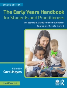 The Early Years Handbook for Students and Practitioners : An Essential Guide for the Foundation Degree and Levels 4 and 5