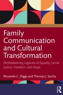 Family Communication and Cultural Transformation : (Re)Awakening Legacies of Equality, Social Justice, Freedom, and Hope