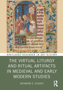 The Virtual Liturgy and Ritual Artifacts in Medieval and Early Modern Studies