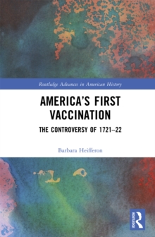 America's First Vaccination : The Controversy of 1721-22