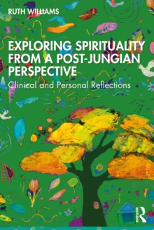 Exploring Spirituality from a Post-Jungian Perspective : Clinical and Personal Reflections