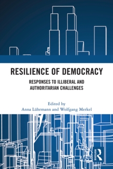 Resilience of Democracy : Responses to Illiberal and Authoritarian Challenges