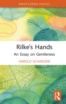 Rilke's Hands : An Essay on Gentleness