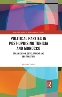 Political Parties in Post-Uprising Tunisia and Morocco : Organization, Development and Legitimation