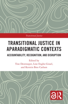 Transitional Justice in Aparadigmatic Contexts : Accountability, Recognition, and Disruption