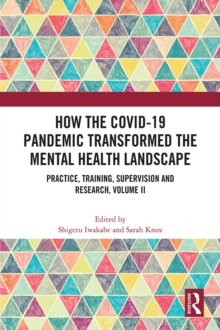 How the COVID-19 Pandemic Transformed the Mental Health Landscape : Practice, Training, Supervision and Research, Volume II