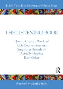 The Listening Book : How to Create a World of Rich Connections and Surprising Growth by Actually Hearing Each Other