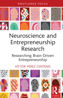 Neuroscience and Entrepreneurship Research : Researching Brain-Driven Entrepreneurship