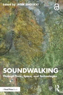 Soundwalking : Through Time, Space, and Technologies