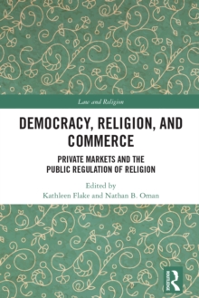 Democracy, Religion, and Commerce : Private Markets and the Public Regulation of Religion