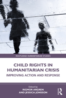 Child Rights in Humanitarian Crisis : Improving Action and Response