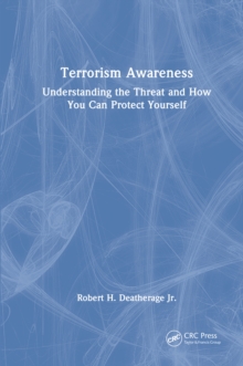 Terrorism Awareness : Understanding the Threat and How You Can Protect Yourself