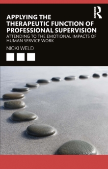 Applying the Therapeutic Function of Professional Supervision : Attending to the Emotional Impacts of Human Service Work