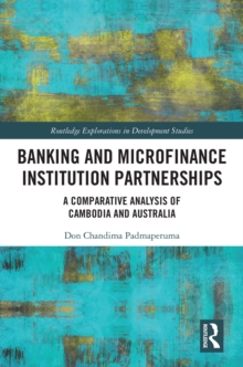 Banking and Microfinance Institution Partnerships : A Comparative Analysis of Cambodia and Australia