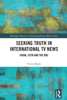 Seeking Truth in International TV News : China, CGTN and the BBC