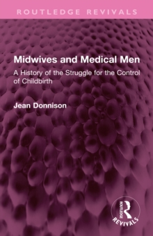 Midwives and Medical Men : A History of the Struggle for the Control of Childbirth