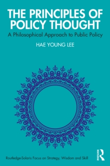 The Principles of Policy Thought : A Philosophical Approach to Public Policy