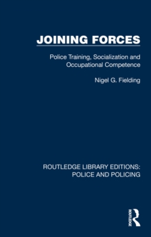 Joining Forces : Police Training, Socialization and Occupational Competence