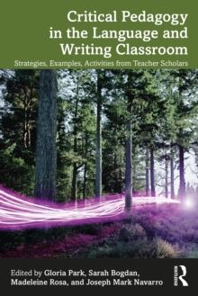 Critical Pedagogy in the Language and Writing Classroom : Strategies, Examples, Activities from Teacher Scholars