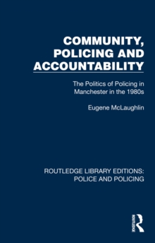 Community, Policing and Accountability : The Politics of Policing in Manchester in the 1980s