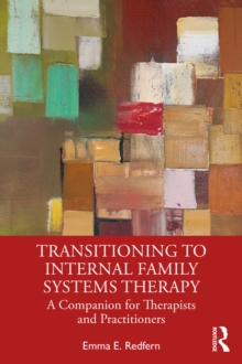 Transitioning to Internal Family Systems Therapy : A Companion for Therapists and Practitioners