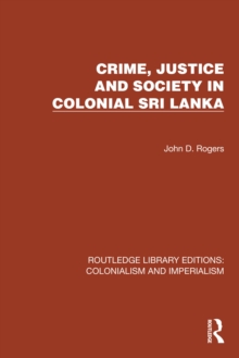 Crime, Justice and Society in Colonial Sri Lanka