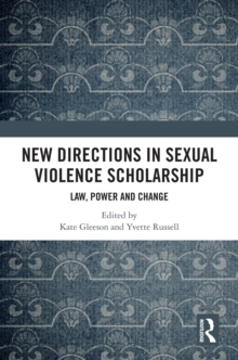 New Directions in Sexual Violence Scholarship : Law, Power and Change