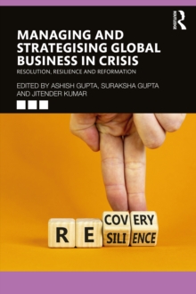 Managing and Strategising Global Business in Crisis : Resolution, Resilience and Reformation