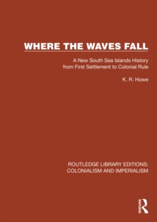 Where the Waves Fall : A New South Sea Islands History from First Settlement to Colonial Rule