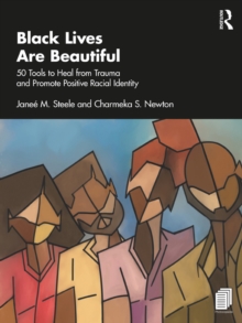 Black Lives Are Beautiful : 50 Tools to Heal from Trauma and Promote Positive Racial Identity