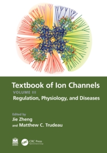 Textbook of Ion Channels Volume III : Regulation, Physiology, and Diseases