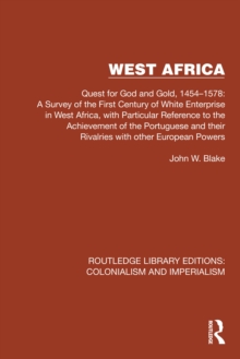 West Africa : Quest for God and Gold, 1454-1578: A Survey of the First Century of White Enterprise in West Africa, with Particular Reference to the Achievement of the Portuguese and their Rivalries wi