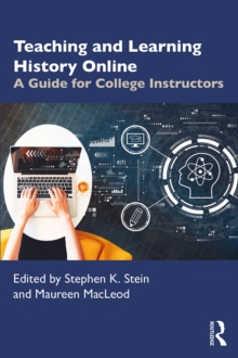 Teaching and Learning History Online : A Guide for College Instructors