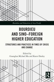 Bourdieu and Sino-Foreign Higher Education : Structures and Practices in Times of Crisis and Change