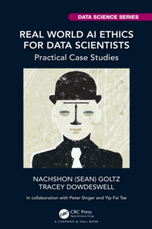 Real World AI Ethics for Data Scientists : Practical Case Studies