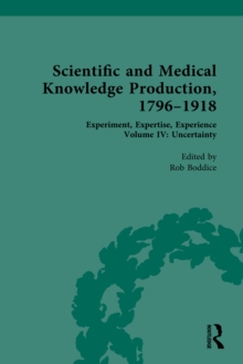 Scientific and Medical Knowledge Production, 1796-1918 : Volume IV: Uncertainty