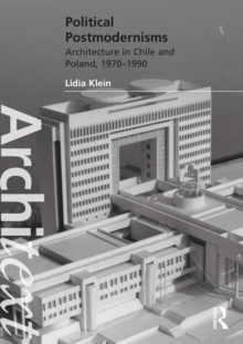 Political Postmodernisms : Architecture in Chile and Poland, 1970-1990