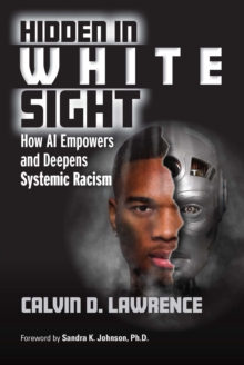 Hidden in White Sight : How AI Empowers and Deepens Systemic Racism