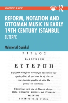 Reform, Notation and Ottoman music in Early 19th Century Istanbul : EUTERPE