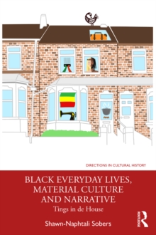 Black Everyday Lives, Material Culture and Narrative : Tings in de House