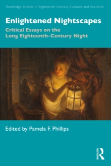 Enlightened Nightscapes : Critical Essays on the Long Eighteenth-Century Night