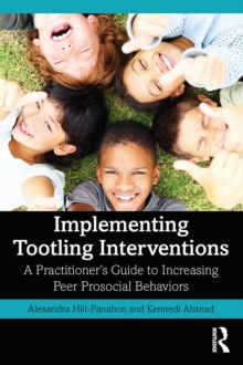 Implementing Tootling Interventions : A Practitioner's Guide to Increasing Peer Prosocial Behaviors